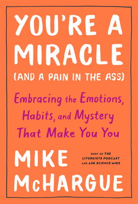You’re a Miracle (and a Pain in the Ass)