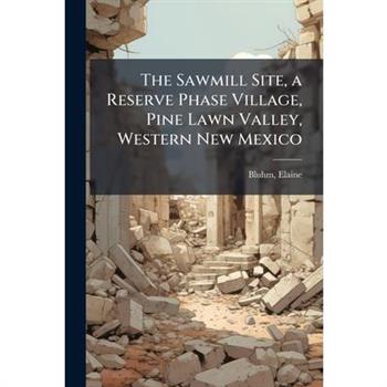 The Sawmill Site, a Reserve Phase Village, Pine Lawn Valley, Western New Mexico