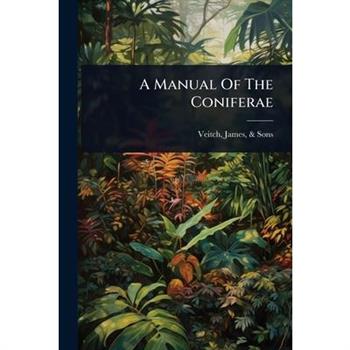 A Manual Of The Coniferae