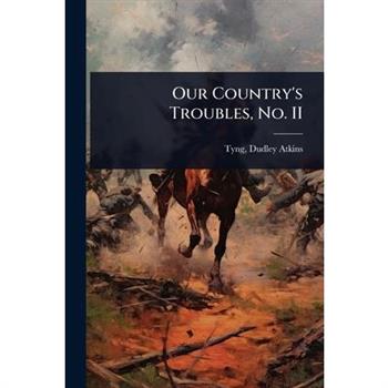 Our Country’s Troubles, No. II