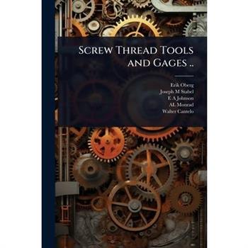 Screw Thread Tools and Gages ..