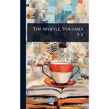 The Myrtle, Volumes 1-2