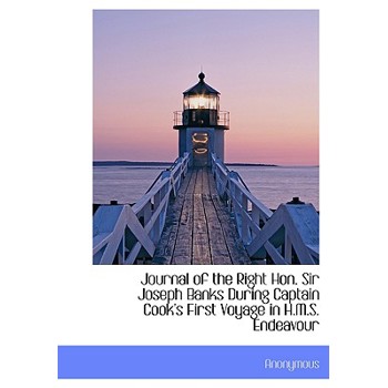 Journal of the Right Hon. Sir Joseph Banks During Captain Cook’s First Voyage in H.M.S. Endeavour