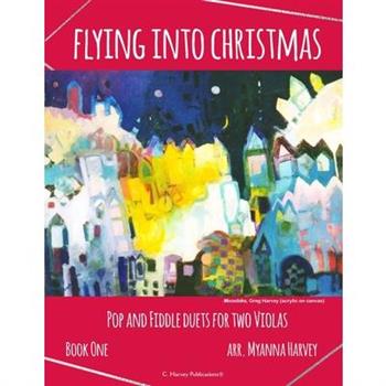 Flying into Christmas, Pop and Fiddle Duets for Two Violas, Book One
