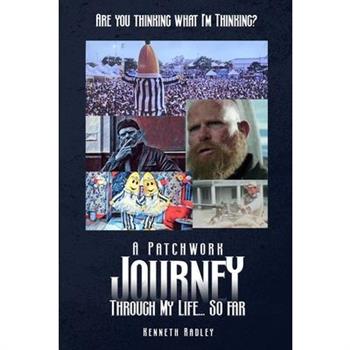 Are You Thinking What I'm Thinking? A Patchwork Journey Through My Life... So Far