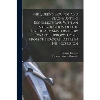 The Queen's Hounds and Stag-hunting Recollections, With an Introduction on the Hereditary Mastership, by Edward Burrows, Comp. From the Brocas Papers in his Possession