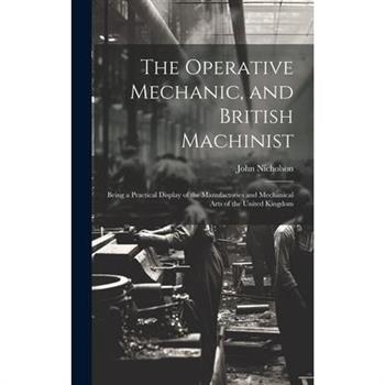 The Operative Mechanic, and British Machinist