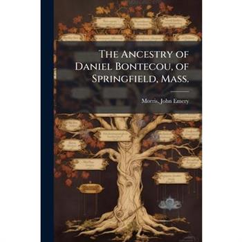 The Ancestry of Daniel Bontecou, of Springfield, Mass.