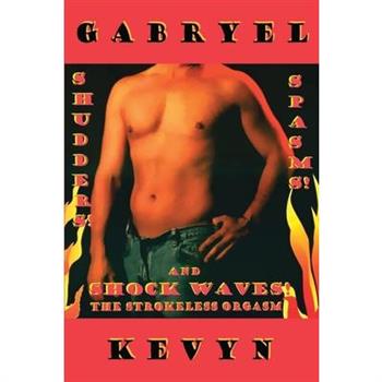 Shudders! Spasms! and Shock Waves! The Strokeless Orgasm