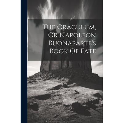 The Oraculum, Or Napoleon Buonaparte's Book Of Fate