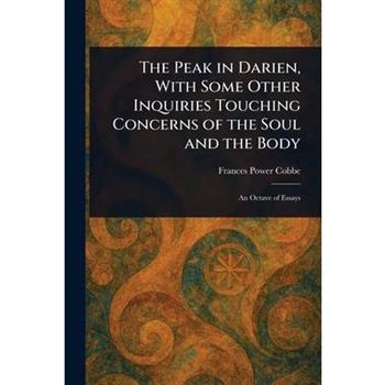 The Peak in Darien, With Some Other Inquiries Touching Concerns of the Soul and the Body