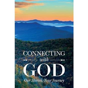 Connecting with God; Our Stories, Your Journey