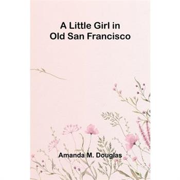 A Little Girl in Old San Francisco