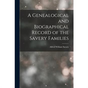 A Genealogical and Biographical Record of the Savery Families