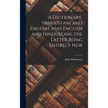 A Dictionary, Hindustani and English, and English and Hindustani, the Latter Being Entirely New