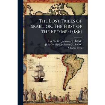 The Lost Tribes of Israel, or, The First of the Red Men (1861