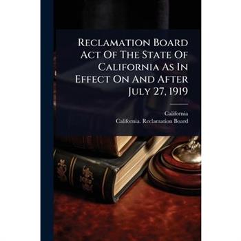 Reclamation Board Act Of The State Of California As In Effect On And After July 27, 1919