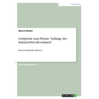 Lehrprobe zum Thema Anf瓣nge der Industriellen RevolutionBayern, Realschule, Klasse 8