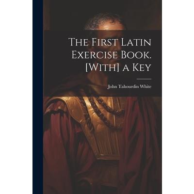 The First Latin Exercise Book. [With] a Key