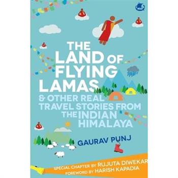 The Land of Flying Lamas & Other Real Travel Stories From the Indian Himalaya