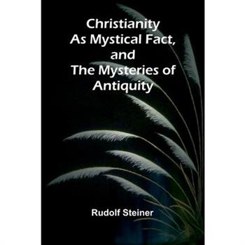 Christianity as Mystical Fact, and the Mysteries of Antiquity