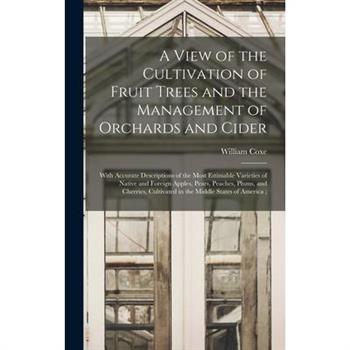 A View of the Cultivation of Fruit Trees and the Management of Orchards and Cider