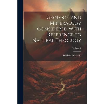 Geology and Mineralogy Considered With Reference to Natural Theology; Volume 2