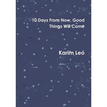 10 Days From Now, Good Things Will Come