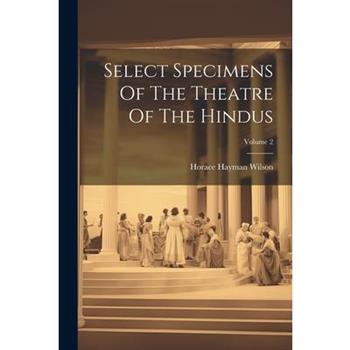 Select Specimens Of The Theatre Of The Hindus; Volume 2