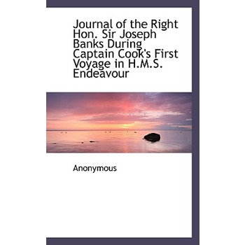 Journal of the Right Hon. Sir Joseph Banks During Captain Cook’s First Voyage in H.M.S. Endeavour