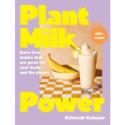 Plant Milk Power: Dairy-Free Drinks That Are Good for Your Body and the Planet, from the Author of Pasta Night and Good Mornings Plant Milk Power: Dairy-Free Drinks That Are Good for Your Body and the Planet, from the Author of Pasta Night and Good Mornings