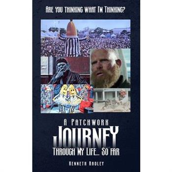 Are You Thinking What I'm Thinking? A Patchwork Journey Through My Life... So Far