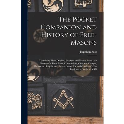 The Pocket Companion and History of Free-Masons The Pocket Companion and History of Free-Masons