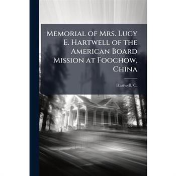 Memorial of Mrs. Lucy E. Hartwell of the American Board Mission at Foochow, China