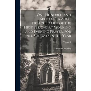 One Hundred and Sixteen Sermons, Preached Out of the First Lessons at Morning and Evening Prayer, for All Sundays in the Year; Volume 1