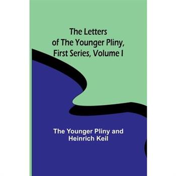 The Letters of the Younger Pliny, First Series Volume I