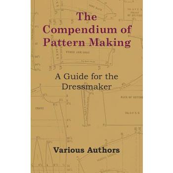 The Compendium of Pattern Making - A Guide for the Dressmaker