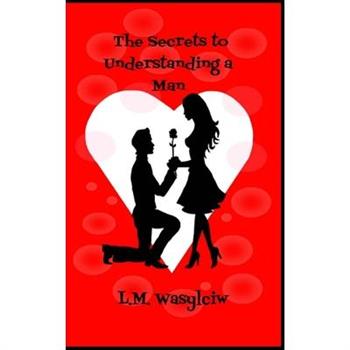 The Secrets to Understanding a Man