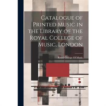 Catalogue of Printed Music in the Library of the Royal College of Music, London