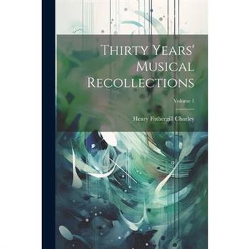 Thirty Years' Musical Recollections; Volume 1