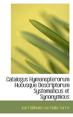 Catalogus Hymenopterorum Hucusque Descriptorum Systematicus Et Synonymicus