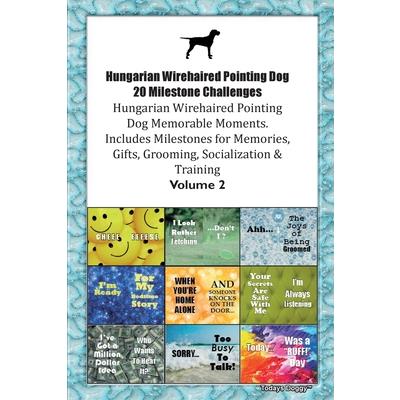 Hungarian Wirehaired Pointing Dog 20 Milestone Challenges Hungarian Wirehaired Pointing Dog Memorable Moments. Includes Milestones for Memories, Gifts, Grooming, Socialization & Training Volume 2