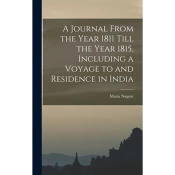 A Journal From the Year 1811 Till the Year 1815, Including a Voyage to and Residence in India