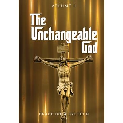 The Unchangeable God Volume I