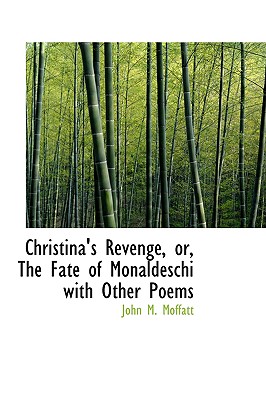 Christina’s Revenge, Or, the Fate of Monaldeschi with Other Poems