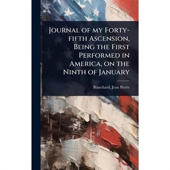 Journal of my Forty-fifth Ascension, Being the First Performed in America, on the Ninth of January