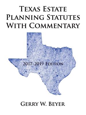 Texas Estate Planning Statutes With Commentary, 2017?019 Edition