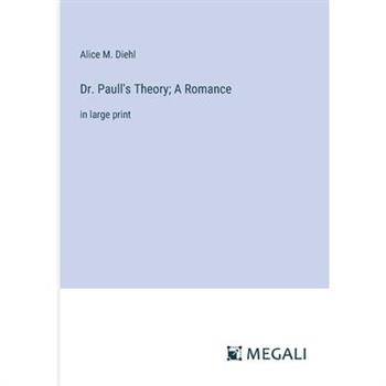 Dr. Paull’s Theory; A Romance