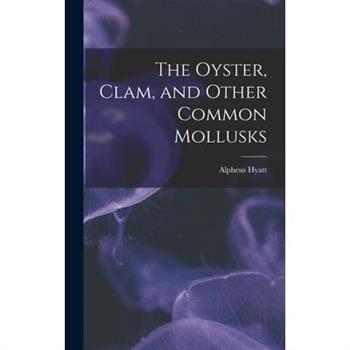 The Oyster, Clam, and Other Common Mollusks