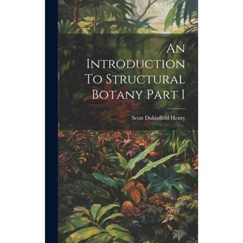 An Introduction To Structural Botany Part I
